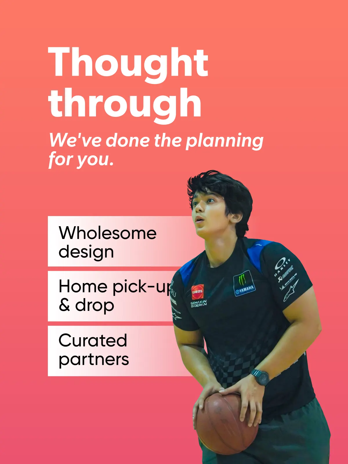 Thought through We've done the planning for you. Wholesome design Home pick-uf & drop Curated partners